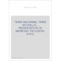 TERRE ANCIENNE, TERRE NOUVELLE... PRESENTATION DE RAYMOND TROUSSON. (1931).