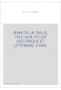 JEAN DE LA TAILLE, 1533-1608. ETUDE HISTORIQUE ET LITTERAIRE. (1934).