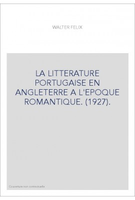 LA LITTERATURE PORTUGAISE EN ANGLETERRE A L'EPOQUE ROMANTIQUE. (1927).