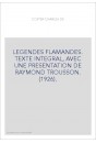 LEGENDES FLAMANDES. TEXTE INTEGRAL, AVEC UNE PRESENTATION DE RAYMOND TROUSSON. (1926).