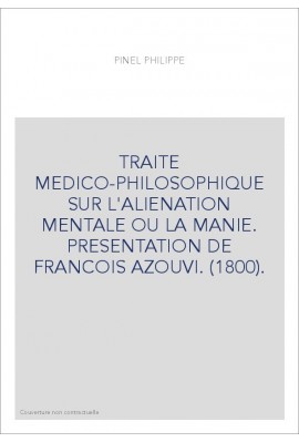 TRAITE MEDICO-PHILOSOPHIQUE SUR L'ALIENATION MENTALE OU LA MANIE. PRESENTATION DE FRANCOIS AZOUVI. (1800).