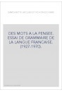 DES MOTS A LA PENSEE. ESSAI DE GRAMMAIRE DE LA LANGUE FRANCAISE. (1927-1970).