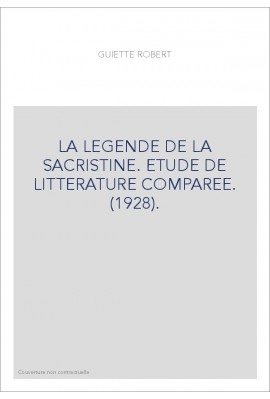 LA LEGENDE DE LA SACRISTINE. ETUDE DE LITTERATURE COMPAREE. (1928).