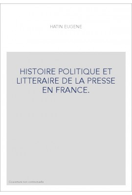 HISTOIRE POLITIQUE ET LITTERAIRE DE LA PRESSE EN FRANCE.