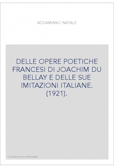 DELLE OPERE POETICHE FRANCESI DI JOACHIM DU BELLAY E DELLE SUE IMITAZIONI ITALIANE. (1921).