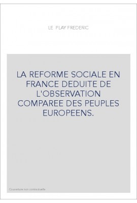 LA REFORME SOCIALE EN FRANCE DEDUITE DE L'OBSERVATION COMPAREE DES PEUPLES EUROPEENS.
