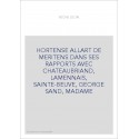 HORTENSE ALLART DE MERITENS DANS SES RAPPORTS AVEC CHATEAUBRIAND, LAMENNAIS, SAINTE-BEUVE, GEORGE SAND, MADAME
