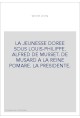 LA JEUNESSE DOREE SOUS LOUIS-PHILIPPE. ALFRED DE MUSSET. DE MUSARD A LA REINE POMARE. LA PRESIDENTE.