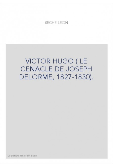 VICTOR HUGO ( LE CENACLE DE JOSEPH DELORME, 1827-1830).
