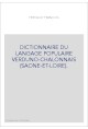 DICTIONNAIRE DU LANGAGE POPULAIRE VERDUNO-CHALONNAIS (SAONE-ET-LOIRE).
