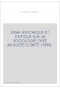 ESSAI HISTORIQUE ET CRITIQUE SUR LA SOCIOLOGIE CHEZ AUGUSTE COMTE. (1899).
