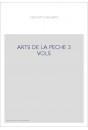 LES ARTS DE LA PECHE EN 3 VOL.