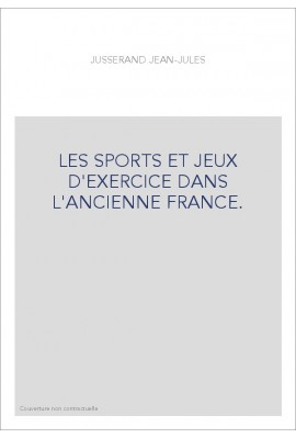 LES SPORTS ET JEUX D'EXERCICE DANS L'ANCIENNE FRANCE.