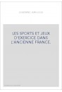 LES SPORTS ET JEUX D'EXERCICE DANS L'ANCIENNE FRANCE.