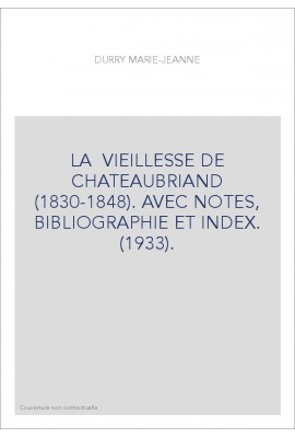 LA VIEILLESSE DE CHATEAUBRIAND (1830-1848). AVEC NOTES, BIBLIOGRAPHIE ET INDEX. (1933).