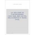 LA VIEILLESSE DE CHATEAUBRIAND (1830-1848). AVEC NOTES, BIBLIOGRAPHIE ET INDEX. (1933).