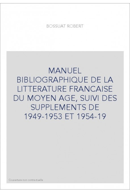 MANUEL BIBLIOGRAPHIQUE DE LA LITTERATURE FRANCAISE DU MOYEN AGE,