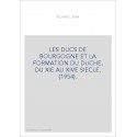 LES DUCS DE BOURGOGNE ET LA FORMATION DU DUCHE, DU XIE AU XIVE SIECLE. (1954).