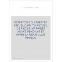 REPERTOIRE DU THEATRE REPUBLICAIN OU RECUEIL DE PIECES IMPRIMEES AVANT, PENDANT ET APRES LA REPUBLIQUE FRANCAI
