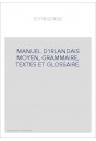 MANUEL D'IRLANDAIS MOYEN, GRAMMAIRE, TEXTES ET GLOSSAIRE.
