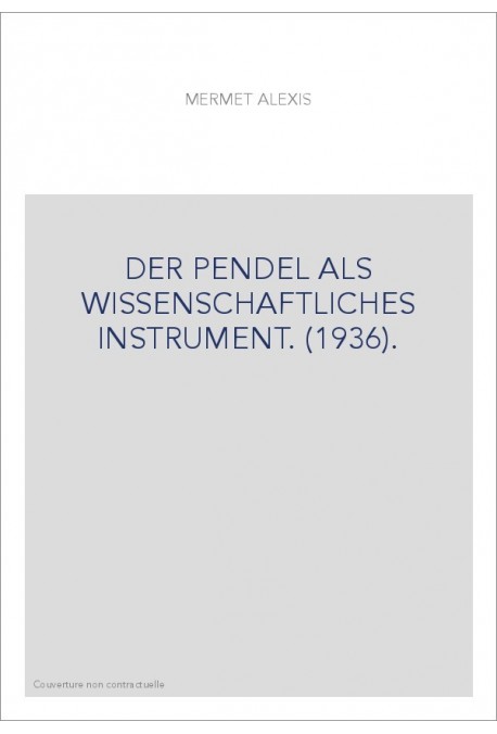 DER PENDEL ALS WISSENSCHAFTLICHES INSTRUMENT. (1936).