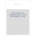 DER PENDEL ALS WISSENSCHAFTLICHES INSTRUMENT. (1936).
