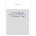 DER PENDEL ALS WISSENSCHAFTLICHES INSTRUMENT. (1936).