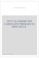 PETIT GLOSSAIRE DES CLASSIQUES FRANCAIS DU XVIIE SIECLE.