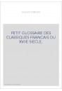 PETIT GLOSSAIRE DES CLASSIQUES FRANCAIS DU XVIIE SIECLE.