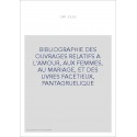 BIBLIOGRAPHIE DES OUVRAGES RELATIFS A L'AMOUR, AUX FEMMES, AU MARIAGE, ET DES LIVRES FACETIEUX, PANTAGRUELIQU