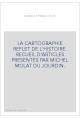 LA CARTOGRAPHIE REFLET DE L'HISTOIRE. RECUEIL D'ARTICLES PRESENTES PAR MICHEL MOLAT DU JOURDIN.