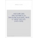 HISTOIRE DES PROTESTANTS DU DAUPHINE AUX XVIE, XVIIE ET XVIIIE SIECLES. (1875-1876).