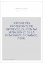 HISTOIRE DES PROTESTANTS DE PROVENCE, DU COMTAT VENAISSIN ET DE LA PRINCIPAUTE D'ORANGE. (1884).