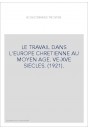 LE TRAVAIL DANS L'EUROPE CHRETIENNE AU MOYEN AGE. VE-XVE SIECLES. (1921).