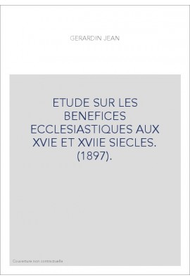 ETUDE SUR LES BENEFICES ECCLESIASTIQUES AUX XVIE ET XVIIE SIECLES. (1897).