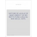 HISTOIRE DE LA VILLE DE SAINT-OMER ET DE SES INSTITUTIONS JUSQU'AU XIVE SIECLE. (1877).