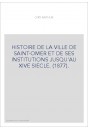HISTOIRE DE LA VILLE DE SAINT-OMER ET DE SES INSTITUTIONS JUSQU'AU XIVE SIECLE. (1877).