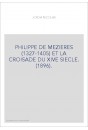 PHILIPPE DE MEZIERES (1327-1405) ET LA CROISADE DU XIVE SIECLE. (1896).