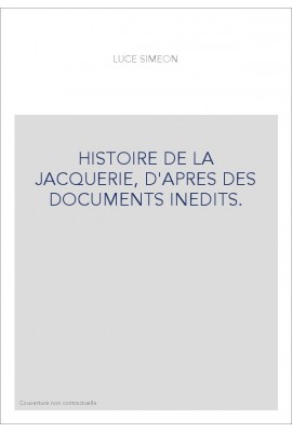 HISTOIRE DE LA JACQUERIE, D'APRES DES DOCUMENTS INEDITS.