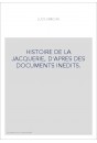 HISTOIRE DE LA JACQUERIE, D'APRES DES DOCUMENTS INEDITS.