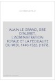 ALAIN LE GRAND, SIRE D'ALBRET. L'ADMINISTRATION ROYALE ET LA FEODALITE DU MIDI, 1440-1522. (1877).
