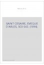 SAINT CESAIRE, EVEQUE D'ARLES, 503-543. (1894).