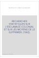 RECHERCHES STATISTIQUES SUR L'ESCLAVAGE COLONIAL ET SUR LES MOYENS DE LE SUPPRIMER. (1842).