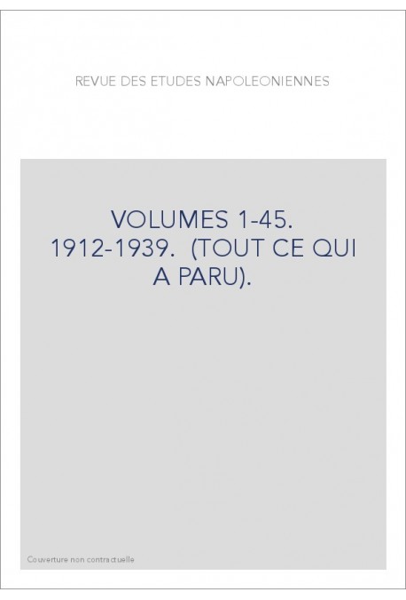 REVUE DES ETUDES NAPOLEONIENNES VOLUMES 1-45. 1912-1939. (TOUT CE QUI A PARU).