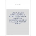 LA DIPLOMATIE FRANCAISE VERS LE MILIEU DU XVIE SIECLE, D'APRES LA CORRESPONDANCE DE GUILLAUME PELLICIER, EVEQ