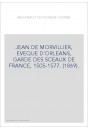 JEAN DE MORVILLIER, EVEQUE D'ORLEANS, GARDE DES SCEAUX DE FRANCE, 1505-1577. (1869).