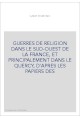 GUERRES DE RELIGION DANS LE SUD-OUEST DE LA FRANCE, ET PRINCIPALEMENT DANS LE QUERCY, D'APRES LES PAPIERS DES