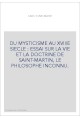 DU MYSTICISME AU XVIIIE SIECLE : ESSAI SUR LA VIE ET LA DOCTRINE DE SAINT-MARTIN, LE PHILOSOPHE INCONNU.