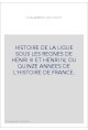 HISTOIRE DE LA LIGUE SOUS LES REGNES DE HENRI III ET HENRI IV, OU QUINZE ANNEES DE L'HISTOIRE DE FRANCE.