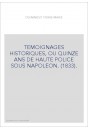 TEMOIGNAGES HISTORIQUES, OU QUINZE ANS DE HAUTE POLICE SOUS NAPOLEON. (1833).